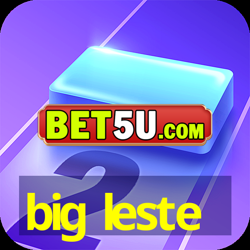 big leste